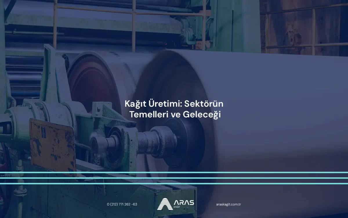 Kağıt Üretimi: Sektörün Temelleri ve Geleceği