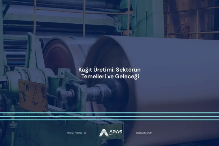 Kağıt Üretimi: Sektörün Temelleri ve Geleceği